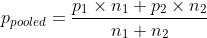 p_{pooled} = \frac{p_1\times n_1+p_2\times n_2}{n_1+n_2}